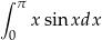 ∫ π x sin xdx 0 
