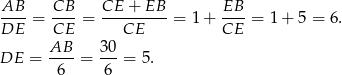 AB CB CE + EB EB ----= ----= ---------= 1+ ----= 1 + 5 = 6. DE CE CE CE DE = AB--= 30-= 5. 6 6 