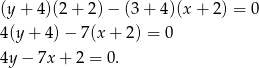 (y+ 4)(2+ 2)− (3+ 4)(x+ 2) = 0 4(y + 4) − 7(x + 2) = 0 4y − 7x + 2 = 0 . 