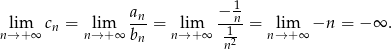  an − 1 lim cn = lim ---= lim -1n-= lim −n = − ∞ . n→ +∞ n→+ ∞ bn n→+ ∞ n2 n→ +∞ 
