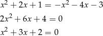 x2 + 2x + 1 = −x 2 − 4x− 3 2 2x + 6x + 4 = 0 x2 + 3x + 2 = 0 