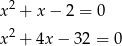x2 + x− 2 = 0 2 x + 4x− 32 = 0 