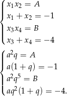 ( || x1x 2 = A |{ x + x = − 1 1 2 ||| x3x 4 = B ( x + x = − 4 ( 3 4 | a2q = A ||{ a(1 + q) = −1 || a2q5 = B |( aq2(1 + q) = − 4. 