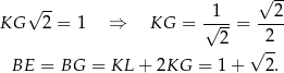  √ -- KG √ 2-= 1 ⇒ KG = √1--= --2- 2 2 √ -- BE = BG = KL + 2KG = 1+ 2 . 