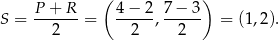  P + R ( 4− 2 7 − 3 ) S = ------ = -----,------ = (1 ,2). 2 2 2 