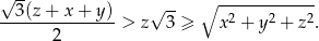 √ 3(z + x + y) √ -- ∘ ------------ ---------------> z 3 ≥ x2 + y2 + z 2. 2 