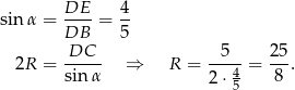  DE 4 sin α = ----= -- DB 5 DC--- -5--- 25- 2R = sin α ⇒ R = 2⋅ 4 = 8 . 5 