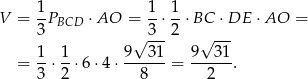  1 1 1 V = -PBCD ⋅AO = --⋅--⋅BC ⋅DE ⋅AO = 3 √ 3--2 √ --- 1 1 9 31 9 31 = --⋅--⋅6 ⋅4 ⋅------= ------. 3 2 8 2 