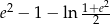 e2 − 1− ln 1+e2 2 