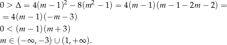  2 2 0 > Δ = 4(m − 1) − 8(m − 1) = 4(m − 1)(m − 1 − 2m − 2) = = 4(m − 1)(−m − 3) 0 < (m − 1)(m + 3) m ∈ (− ∞ ,− 3)∪ (1,+ ∞ ). 