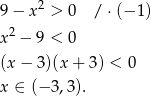  2 9− x > 0 / ⋅(− 1) x2 − 9 < 0 (x− 3)(x+ 3) < 0 x ∈ (− 3,3). 