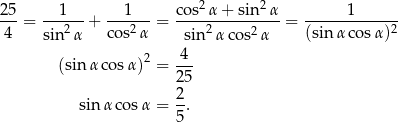  2 2 25-= ---1-- + ---1-- = cos-α-+-sin--α-= -----1------- 4 sin2 α co s2α sin2α cos2α (sin α cosα)2 2 4 (sin α cosα) = --- 25 sin αco sα = 2. 5 