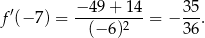  ′ −-49-+-14- 35- f (− 7) = (− 6)2 = − 36 . 