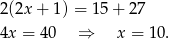 2(2x + 1) = 15 + 27 4x = 40 ⇒ x = 10. 