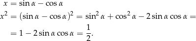  x = sinα − co sα x2 = (sinα − co sα)2 = sin2 α+ cos2α − 2 sinα cos α = 1 = 1 − 2sin αco sα = -. 2 