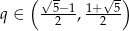  ( √- √ -) -5−-1 1+--5 q ∈ 2 , 2 