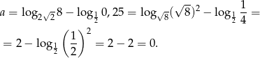  √ -- 1 a = lo g2√2 8− lo g10 ,2 5 = log√ 8( 8)2 − log 1 --= ( ) 2 2 4 1- 2 = 2− lo g12 2 = 2− 2 = 0. 