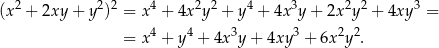 (x2 + 2xy + y2)2 = x 4 + 4x 2y2 + y4 + 4x3y + 2x2y2 + 4xy 3 = 4 4 3 3 2 2 = x + y + 4x y+ 4xy + 6x y . 