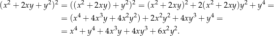 (x2 + 2xy + y2)2 = ((x 2 + 2xy )+ y2)2 = (x2 + 2xy )2 + 2 (x2 + 2xy)y2 + y4 = = (x 4 + 4x 3y+ 4x2y2) + 2x 2y 2 + 4xy 3 + y4 = 4 4 3 3 2 2 = x + y + 4x y+ 4xy + 6x y . 