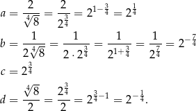  2 2 3 1 a = √4--= -3-= 21−4 = 2 4 8 24 --1-- --1--- -1--- -1- − 7 b = 2√48-= 3 = 1+3 = 7 = 2 4 3 2 ⋅24 2 4 24 c = 24 √4-- 3 --8- 24- 34−1 −14 d = 2 = 2 = 2 = 2 . 