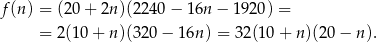 f(n ) = (20 + 2n)(22 40− 16n − 192 0) = = 2(10 + n)(32 0− 16n) = 32 (10+ n)(20 − n). 