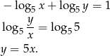  − log x+ lo g y = 1 5 5 lo g y- = log 5 5x 5 y = 5x. 