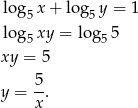  log5x + log 5y = 1 log5xy = log5 5 xy = 5 5 y = --. x 