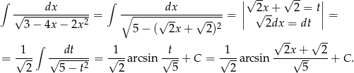 ∫ dx ∫ dx ||√ 2x+ √ 2-= t|| √--------------= ∘-------√------√-----= || √ -- || = 3− 4x− 2x2 5− ( 2x+ 2)2 2dx = dt ∫ √ -- √ -- -1-- ---dt--- -1-- -t-- -1-- --2x-+---2- = √ -- √ -----2 = √ --arcsin √ --+ C = √ --arcsin √ -- + C . 2 5 − t 2 5 2 5 