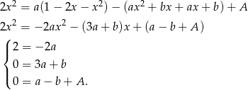  2 2 2 2x = a(1− 2x− x )− (ax + bx + ax + b) + A 2x2 = −2ax 2 − (3a+ b)x + (a− b+ A ) ( |{ 2 = − 2a 0 = 3a+ b |( 0 = a− b+ A. 