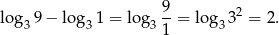  9 log39 − log 31 = log3 --= log 332 = 2. 1 