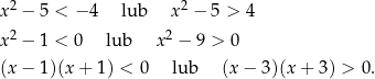  2 2 x − 5 < − 4 lub x − 5 > 4 x2 − 1 < 0 lub x2 − 9 > 0 (x− 1)(x+ 1) < 0 lub (x − 3)(x + 3 ) > 0. 