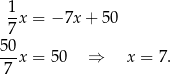  1 --x = − 7x + 5 0 7 50-x = 50 ⇒ x = 7. 7 