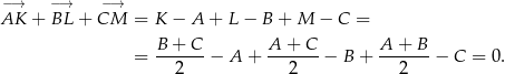 −→ −→ −→ AK + BL + CM = K − A + L − B + M − C = B + C A + C A + B = ------ − A + -------− B + ------− C = 0 . 2 2 2 