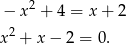  2 − x + 4 = x + 2 x 2 + x − 2 = 0. 