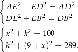 { 2 2 2 AE + ED = AD DE 2 + EB 2 = DB 2 { x2 + h2 = 100 2 2 h + (9 + x ) = 289. 