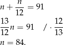  n n + 12-= 91 1-3n = 9 1 / ⋅ 12 1 2 13 n = 84. 