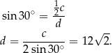  1 sin 30∘ = -2c d ----c---- √ -- d = 2 sin30 ∘ = 12 2 . 