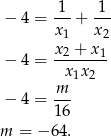  1 1 − 4 = ---+ --- x1 x2 − 4 = x2 +-x1- x1x 2 m-- − 4 = 16 m = − 64 . 
