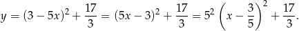  ( ) 2 17 2 17 2 3 2 1 7 y = (3− 5x) + ---= (5x − 3) + ---= 5 x − -- + ---. 3 3 5 3 