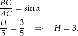 BC--= sinα AC H- 3- 5 = 5 ⇒ H = 3 . 