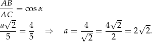 AB ---- = cos α AC√ -- √ -- a---2 4- -4-- 4--2- √ -- 5 = 5 ⇒ a = √ 2-= 2 = 2 2. 