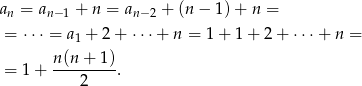 an = an −1 + n = an− 2 + (n− 1)+ n = = ⋅⋅⋅ = a1 + 2 + ⋅⋅⋅ + n = 1 + 1 + 2 + ⋅⋅⋅ + n = n-(n-+-1) = 1 + 2 . 