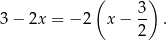  ( ) 3 − 2x = − 2 x − 3- . 2 