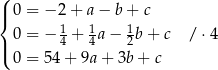 (| 0 = − 2+ a− b+ c { 0 = − 14 + 14a − 12b + c / ⋅4 |( 0 = 54 + 9a + 3b + c 