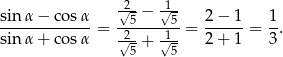  √2-− 1√-- sin-α-−-cos-α-= -5-----5-= 2−--1-= 1-. sin α + cos α √2-+ 1√-- 2+ 1 3 5 5 