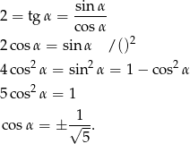  sinα- 2 = tgα = cosα 2 2 cos α = sinα /() 4 cos2 α = sin2α = 1− cos2α 2 5 cos α = 1 1 cosα = ± √--. 5 