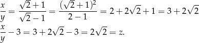  √ -- √ -- 2 √ -- √ -- x-= √-2+--1-= (--2-+-1)--= 2+ 2 2 + 1 = 3 + 2 2 y 2− 1 2− 1 x- √ -- √ -- y − 3 = 3 + 2 2 − 3 = 2 2 = z. 