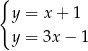 { y = x+ 1 y = 3x − 1 