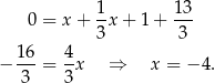  0 = x + 1x + 1 + 13- 3 3 16 4 − ---= -x ⇒ x = − 4. 3 3 