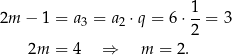 2m − 1 = a = a ⋅q = 6 ⋅ 1-= 3 3 2 2 2m = 4 ⇒ m = 2 . 